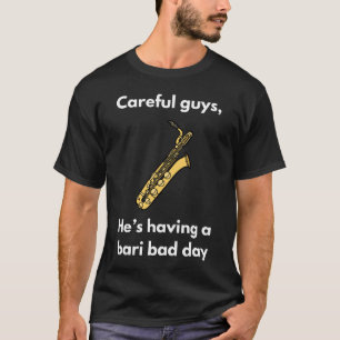 T-shirt Bari Bad Day   Baritone Saxophone