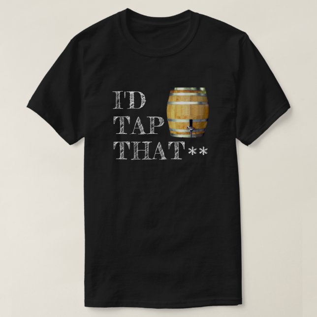 T-shirt Barillet de bière drôle "je taperais cela " (Design devant)
