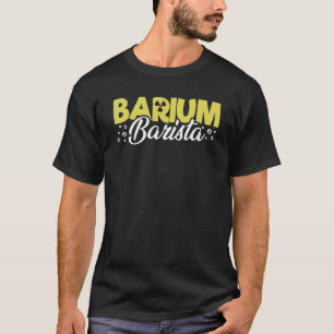 T-shirt Barista au baryum Technicien en radiologie Xray