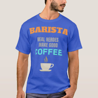 T-shirt Barista Real Heroes Faire du bon café