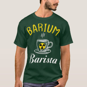 T-shirt Barium Barista Funny Radiologie Technologue Radiol
