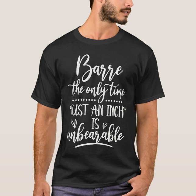 T-shirt Barre Just An Inch Is Unbreakable  Barre Workout G (Devant)