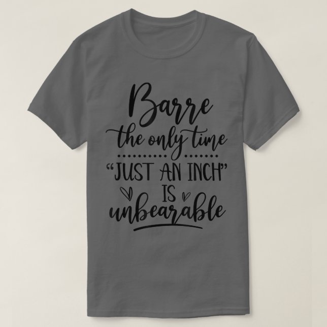 T-shirt Barre Just An Inch Is Unbreakable Funny Barre Work (Design devant)