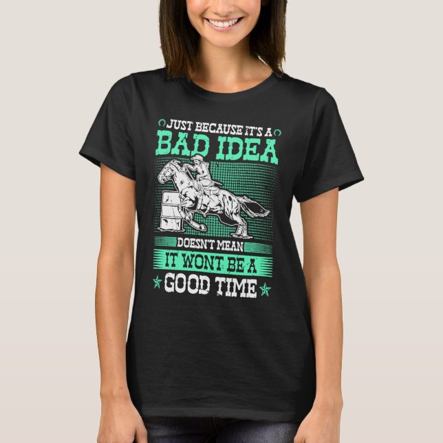 T-shirt Barrel Racing Bad Idea Good Time Rodeo Cowgirl Bar (Devant)