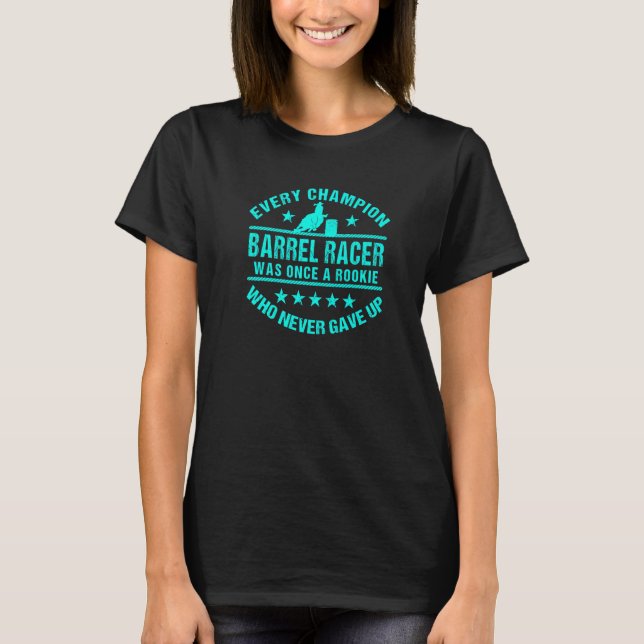T-shirt Barrel Racing Barrel Racer Every Champion Once a R (Devant)