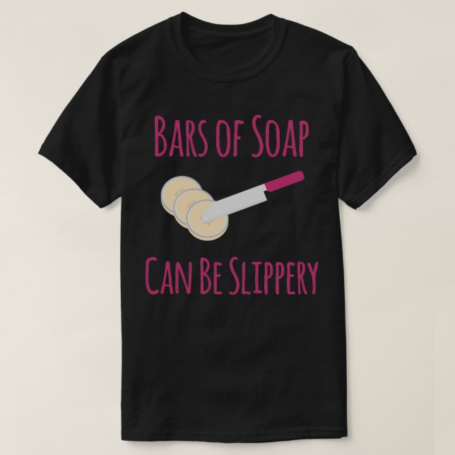 T-shirt Bars de savon peut être glissant Drôle Soapmaking (Design devant)
