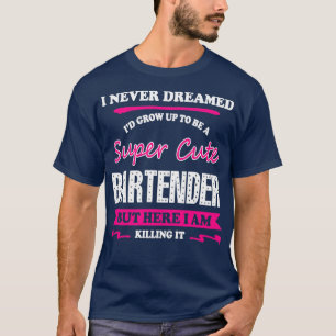 T-shirt Bartender Je N'Ai Jamais Rêvé Ix27D Grandir Pour Ê