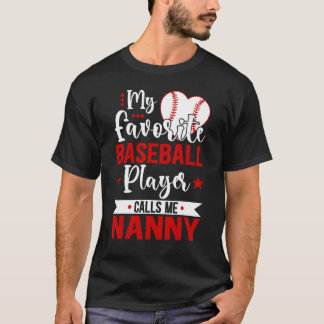 T-shirt Baseball Nanny My Favorite Baseball Player Calls M