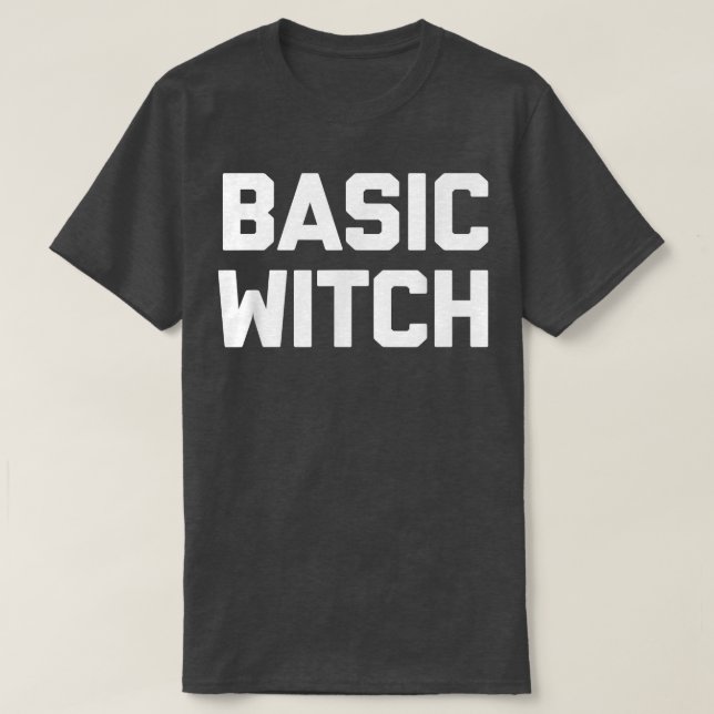 T-shirt Basic Witch  Funny Saying Sarcastic Cute Cool Witc (Design devant)