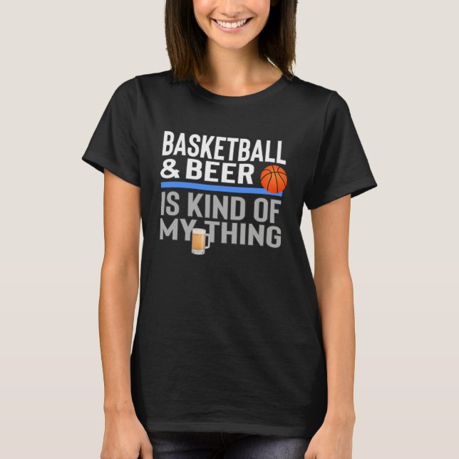 T-shirt Basketball and Beer Is My Kind Of Thing Beer Baske (Devant)