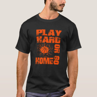 T-shirt Basketball Play Hard Or Go Home  Basketball Fan