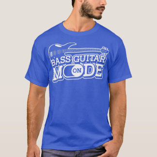 T-shirt Bass Guitar Mode OnMusician Bass Player Guitarist 