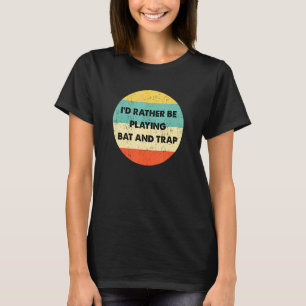 T-shirt Bat Et Trap Id Plutôt Jouer Bat Et Trap