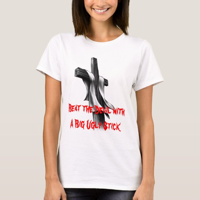 T-shirt Battez le diable avec un grand bâton laid (Devant)