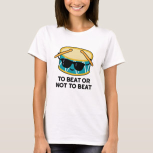 T-shirt Battre Ou Ne Pas Battre Drôle Shakespeare Drum Pun