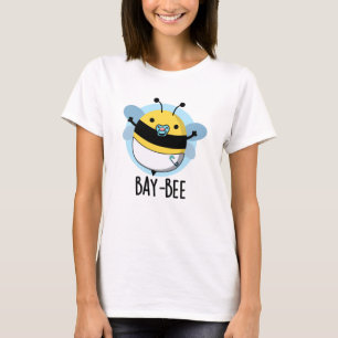 T-shirt Bay-bee Funny Baby Bee Pun