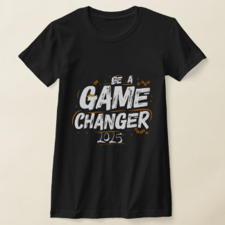 T-shirt Be a Game Changer 2025