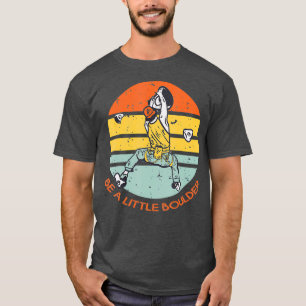 T-shirt Be A Little Boulder Retro Climbing Bouldering