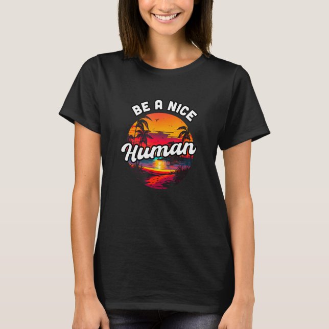 T-shirt Be a Nice Human Summer Sunset Vacation Souvenir 1 (Devant)
