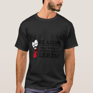 T-shirt Be Alert The World Needs More Lerts ! Essential T-