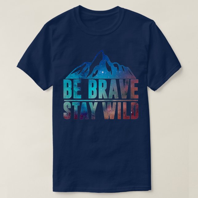 T-shirt BE BRAVE DIRE WILD Randonnée Camping Wilderness Na (Design devant)