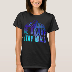 T-shirt BE BRAVE STAY WILD Camping Hiking Nature Wildernes