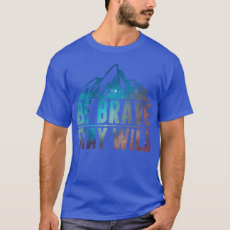 T-shirt BE BRAVE STAY WILD Hiking Camping Wilderness Natur