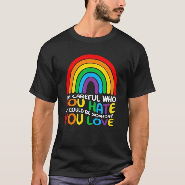T-shirt Be Careful Who You Hate It Could Be Someone You Lo (Devant)