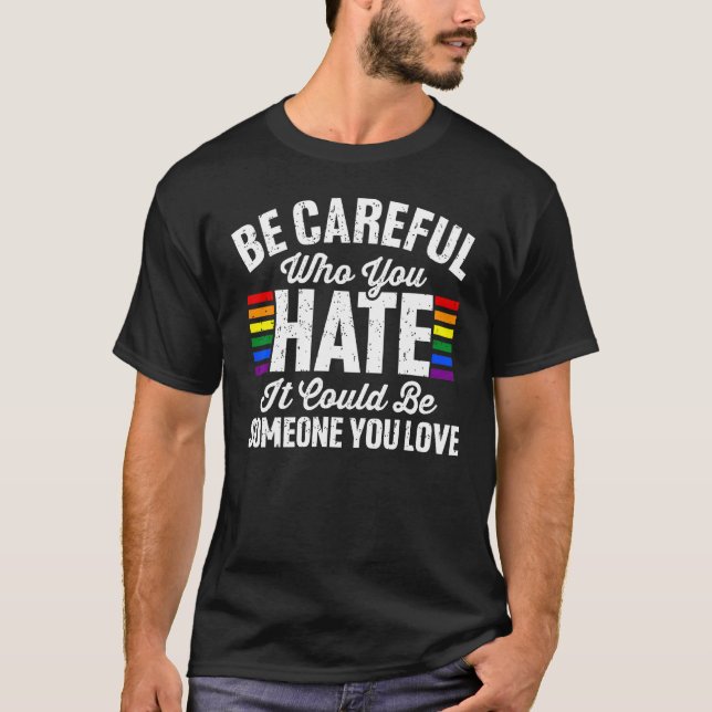 T-shirt Be Careful Who You Hate It Could Be Someone You Lo (Devant)