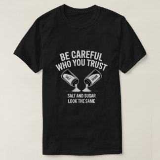 T-shirt Be Careful Who You Trust Funny Quote T‑Shirt – Sal