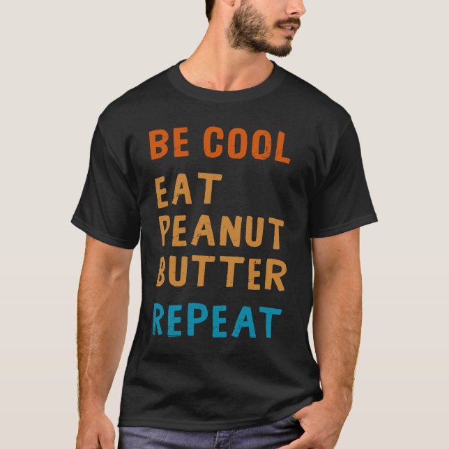 T-shirt Be Cool Peanut Butter  Addict Eat Repeat Saying (Devant)