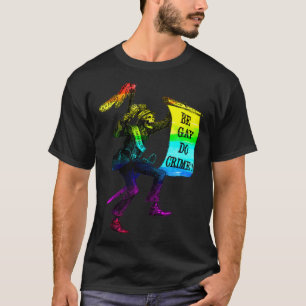T-shirt Be Gay Do Crime Rainbow Flag LGBTQ meme