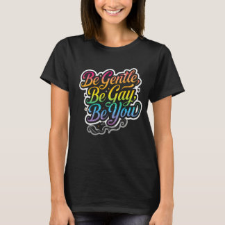 T-shirt Be Gentle Be Gay Be You Rainbow Quote | LGBTQ Art