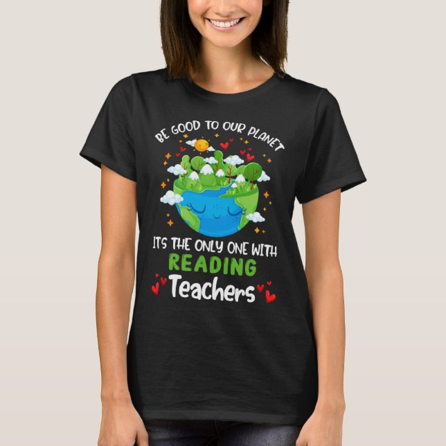 T-shirt Be Good To Our Planet With Reading Teacher Earth D (Devant)