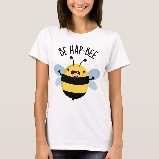 T-shirt Be Hap-bee Funny Bee Pun (Devant)