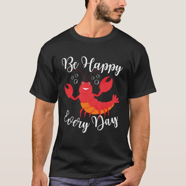 T-shirt Be Happy Every Day Cute lobster Graphic Motivation (Devant)