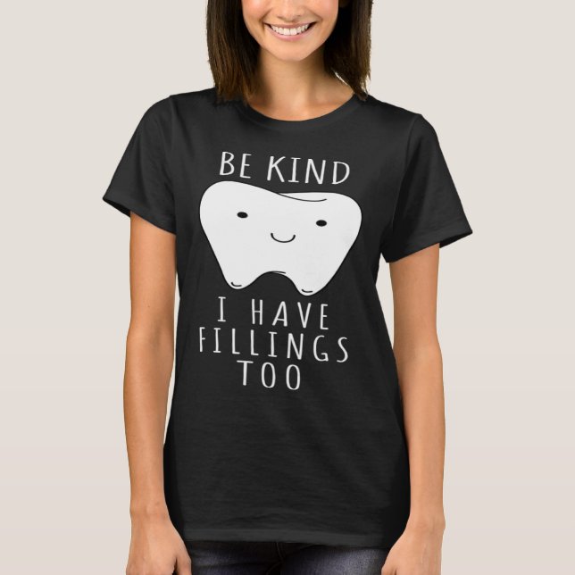 T-shirt Be Kind I Have Fillings Too  For Dentists (Devant)