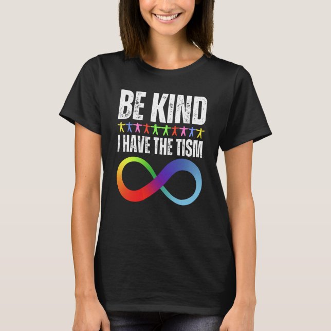 T-shirt Be Kind I Have The Tism Autistic Autism Spectrum D (Devant)