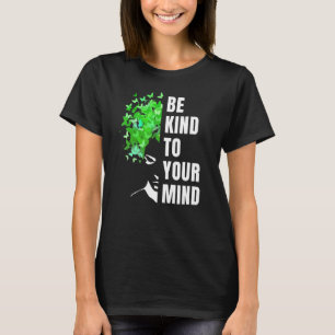 T-shirt Be Kind To Your Mind Mental Health Awareness Month