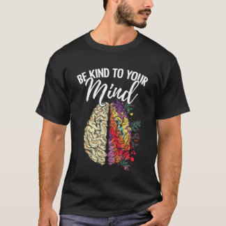 T-shirt Be Kind To Your Mind Mental Health Survivor Fighte