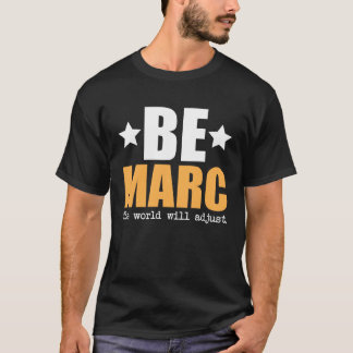 T-shirt Be Marc The World Will Adjust