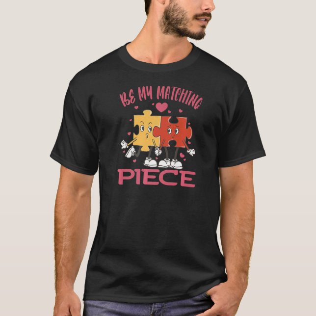 T-shirt Be my matching Piece Jigsaw Puzzle Valentine Humor (Devant)