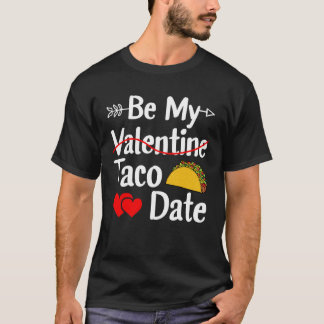 T-shirt Be My Taco Date Valentine's Day Pun Mexican Food
