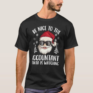 T-shirt Be Nice To The Accountant Santa Is Watching Christ