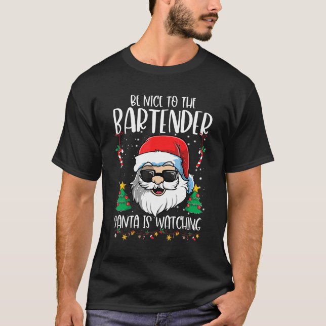 T-shirt Be Nice To The Bartender Santa Is Watching   Chris (Devant)