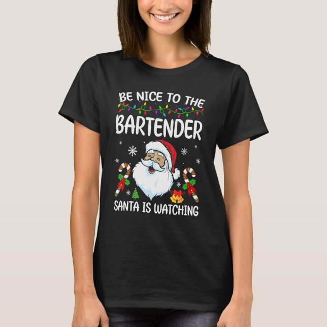 T-shirt Be Nice To The Bartender Santa Is Watching Christm (Devant)