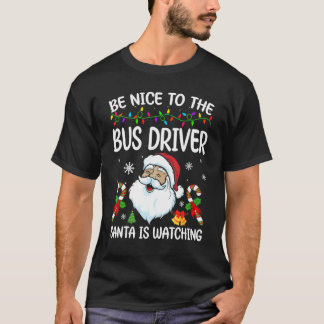 T-shirt Be Nice To The Bus Driver Santa Is Watching Christ
