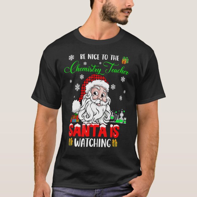 T-shirt Be Nice To The Chemistry Teacher Santa Is Watching (Devant)