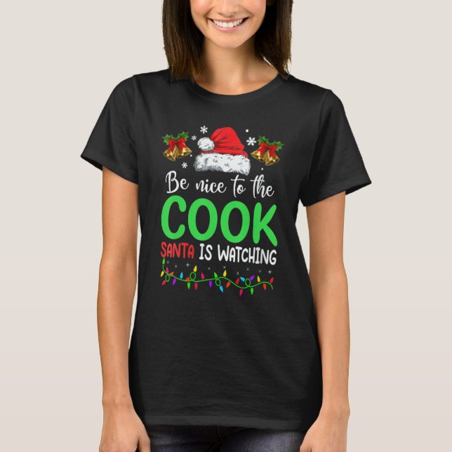 T-shirt Be Nice To The Cook Santa Is Watching Christmas (Devant)