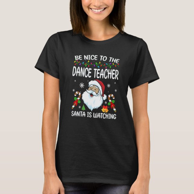 T-shirt Be Nice To The Dance Teacher Santa Is Watching Chr (Devant)